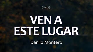 C0216 VEN A ESTE LUGAR - Danilo Montero (Letra)