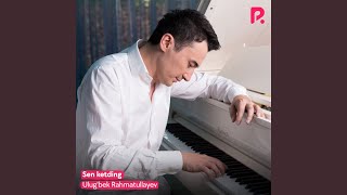 Sen ketding - Ulug'bek Rahmatullayev