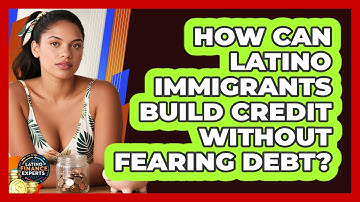 How Can Latino Immigrants Build Credit Without Fearing Debt? - Latino Finance Experts
