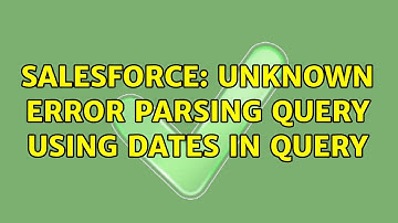 Salesforce: unknown error parsing query using dates in query