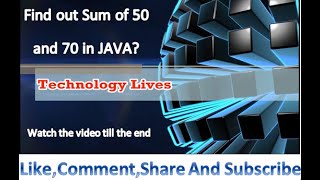 Sum of two numbers in java| Sum of 50 and 70 in Java | by Technology Lives