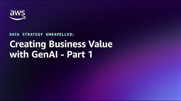 Data Strategy Unravelled: Creating Business Value with GenAI - Part 1 | Amazon Web Services