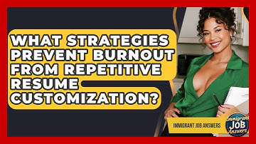 What Strategies Prevent Burnout From Repetitive Resume Customization? - Immigrant Job Answers