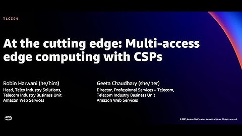 AWS re:Invent 2021 - At the cutting edge: Multi-access edge computing with CSPs