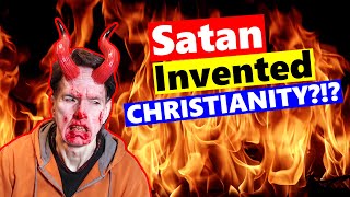 Satan Invented Fake Christianity!