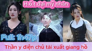 Thần y điện chủ tái xuất giang hồ, cưới được đại mỹ nhân | Phim hay nhất | Dịch chuẩn.