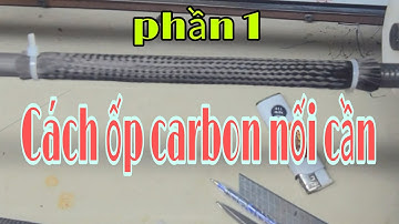 #Cách ốp carbon cần nối#ốp carbon vải ống#sửa cần câu#sửa đồ câu cũ#