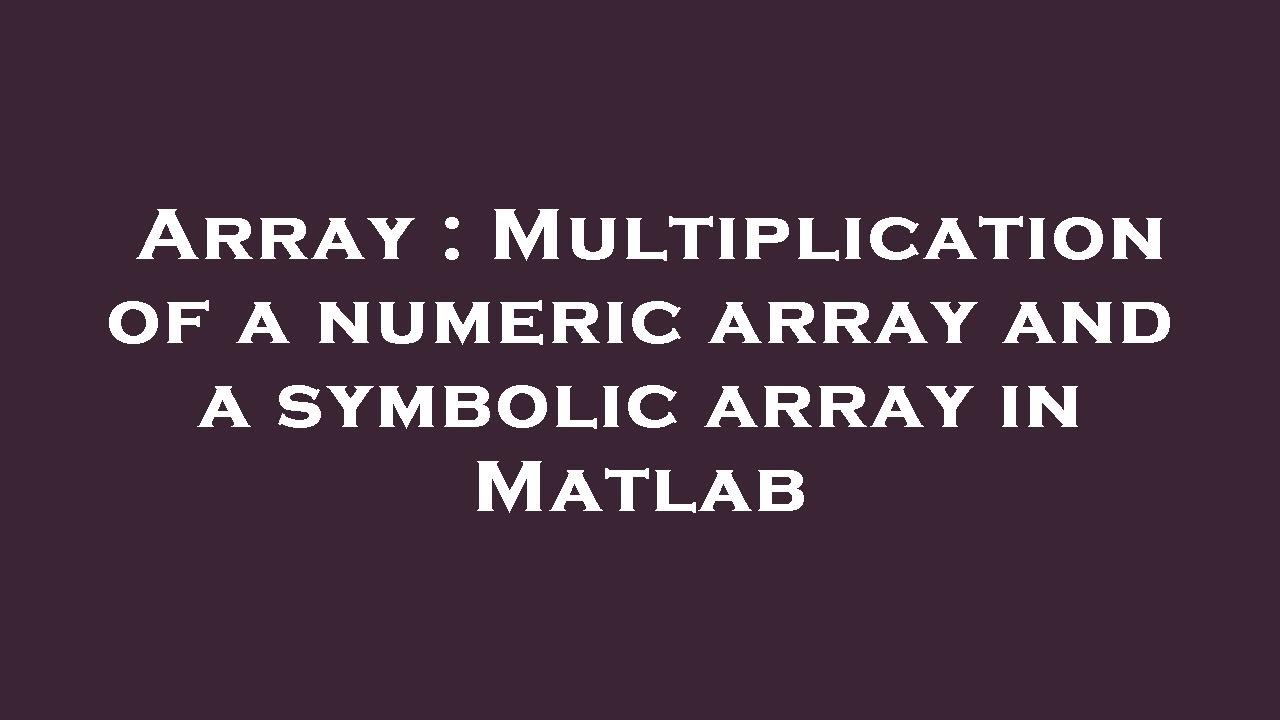 Array : Multiplication of a numeric array and a symbolic array in ...
