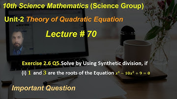 70-Exercise 2.6 Q5.Solve by Using Synthetic division, if(i)1 and 3 are the roots of  x^4-10x^2+9=0