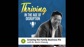 Season 1 - Episode 1 | Growing the Family Business Pie: Dr. Kevin Cheong (Part 2)