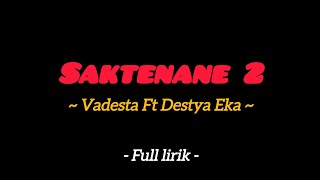 SAKTENANE 2 - VADESTA FT DESTYA EKA | LIRIK MUSIK