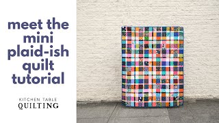 Meet the Mini Plaid-ish Quilt Tutorial