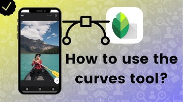 How to use the curves tool in Snapseed?