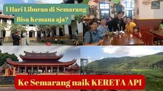 1 HARI DI SEMARANG  KEMANA AJA?|| Part 1 Liburan naik kereta