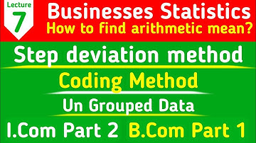 calculate arithmetic mean (AM) by step deviation | Coding method statistics I.Com2  & b.com1 Lec-7