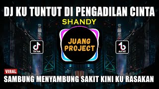 DJ KU TUNTUT DI PENGADILAN CINTA SHANDY REMIX VIRAL TIKTOK TERBARU 2023