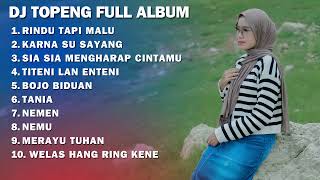 DJ TOPENG FULL ALBUM - RINDU TAPI MALU | KARNA SU SAYANG | SIA SIA MENGHARAP CINTMU | DJ SLOW BASS