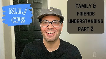 ME/CFS: Family and Friends part 2