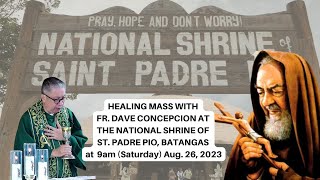 Aug. 26, 2023 (9am) Healing Mass at the Shrine of St. Padre Pio, Batangas with Fr. Dave Concepcion