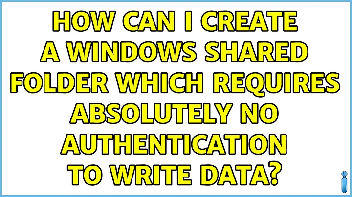 How can I create a Windows shared folder which requires absolutely no authentication to write data?