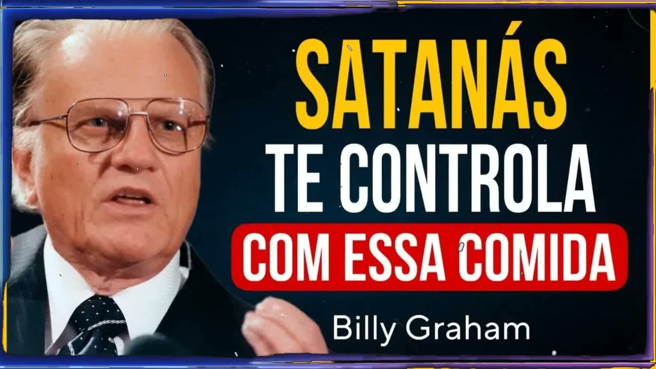 PARE DE COMER ESTES 3 ALIMENTOS - SATANÁS USA ELES PARA TE CONTROLAR! | Billy Graham Sermão