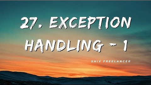 27. Exception Handling Part-1 - Shiv Freelancer