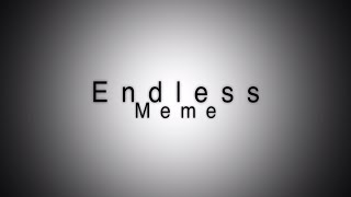 Video thumbnail of "Endless Meme"