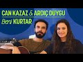 Can Kazaz & Ardıç Duygu - Beni Kurtar