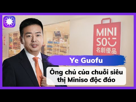 Ye Guofu - Từ Công Nhân Nhà Máy Thép Đến Chủ Của Chuỗi Siêu Thị Miniso