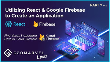 Utilizing React & Google Firebase | Part 7 - Final Steps & Updating Data in Cloud FireStore