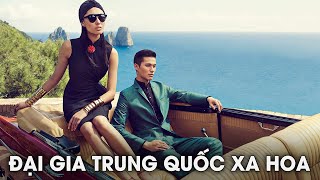 Những Đại Gia Trung Quốc Đang Tiêu Tiền Như Thế Nào? | Giới Thượng Lưu