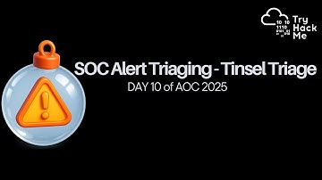 SOC Alert Triaging - Tinsel Triage | DAY 10 | | AOC 2025 | TryHackMe