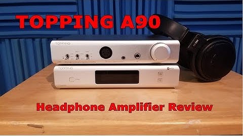Topping A90 Headphone Amp Review