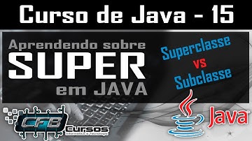 Entendendo SUPER em JAVA, superclasse e subclasse - Curso de Java - Aula 15