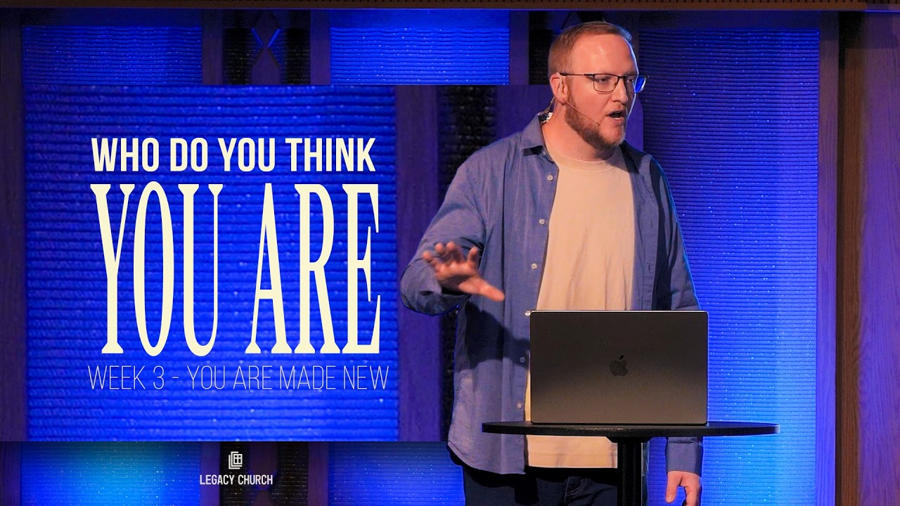 You Are NOT Who You Used to Be! | Who Do You Think You Are? | Legacy Church