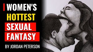 Jordan Peterson  Describes Women's Hottest Sexual Fantasy