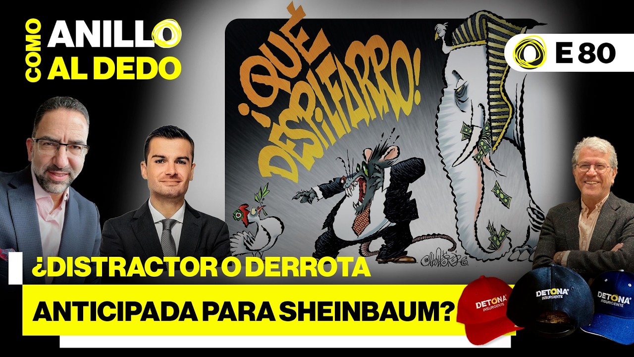 ¿Distractor o derrota anticipada para Sheinbaum? #Comoanilloaldedo E80