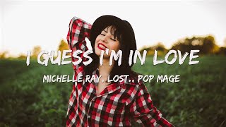 Michelle Ray, lost., Pop Mage - I Guess I'm In Love (Magic Cover Release)