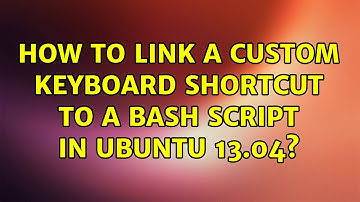 Ubuntu: How to link a custom keyboard shortcut to a bash script in Ubuntu 13.04?