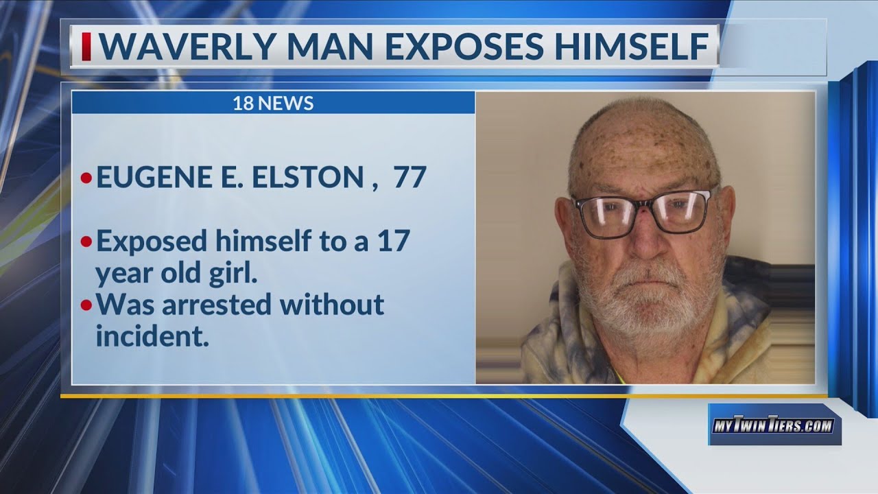 Police: Waverly man arrested after exposing himself to 17-year-old girl ...