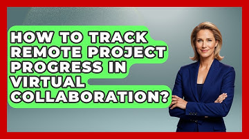 How To Track Remote Project Progress In Virtual Collaboration? - Virtual Communication Hub