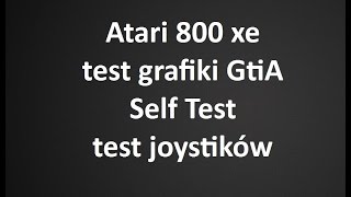 Atari 800xe test GtiA Self test i portów joystika