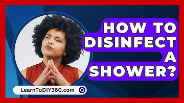 How To Disinfect A Shower? - LearnToDIY360.com