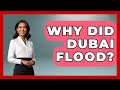 Why Did Dubai Flood Middle East Explorers Why Did Dubai Flood Middle East Explorers