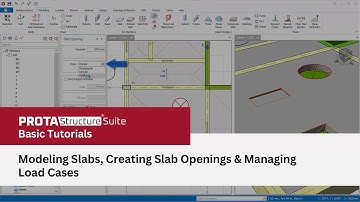 8 – Modeling Slabs, Creating Slab Openings & Managing Load Cases