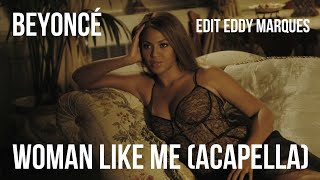 Beyoncé - Woman Like Me (Acapella Version) (edit Eddy Marques)