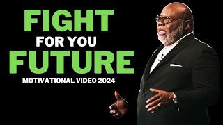 FIGHT FOR YOUR FUTURE | Steve Harvey  Joel Osteen  TD Jakes  Jim Rohn|  Powerful Motivational Speech