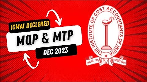 ICMAI RELEASE MQP AND MTP TO ALL CMA STUDENTS || CMA EXAM DEC 2023