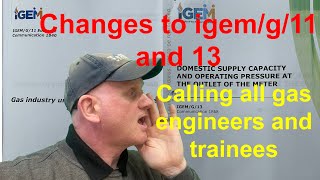The changes to igem g 11 and 13 that all gas engineers and trainees need to know.