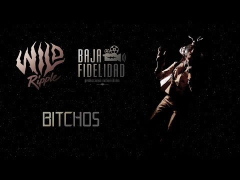 "Bitchos" - Wild Ripple (Baja Fidelidad Producciones)